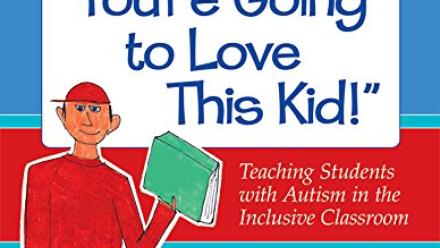You're Going to Love This Kid!: Teaching Students with Autism in the Inclusive Classroom